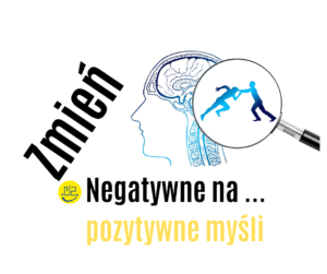 Jak zmienić negatywne myśli na pozytywne?