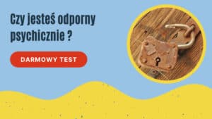 Czy jesteś rezylientny? Bezpłatny test Blog Optymisty.