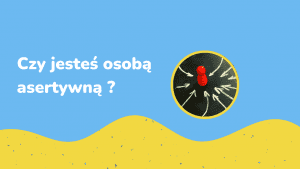 Czy jesteś osobą asertywną