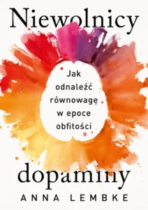 Niewolnicy Dopaminy – jak uzależnienie od telefonu i nadmiar bodźców wpływają na mózg