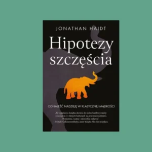 Hipotezy Szczęścia Jonathana Haidta – okładka książki o psychologii szczęścia i dobrym życiu