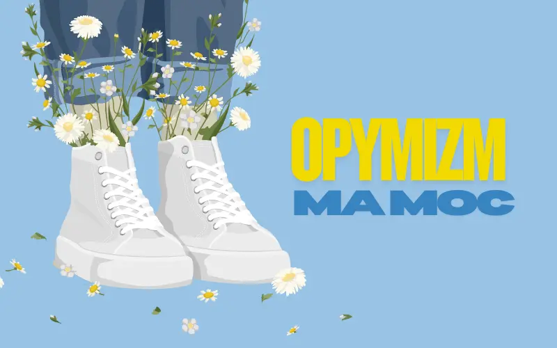 Grafika z napisem „Optymizm ma moc”, trampkami wypełnionymi kwiatami oraz stokrotkami symbolizującymi optymizm, rozwój osobisty i pozytywne nastawienie do życia.